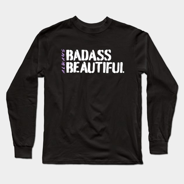 Always Badass. Always Beautiful. Long Sleeve T-Shirt by happiBod